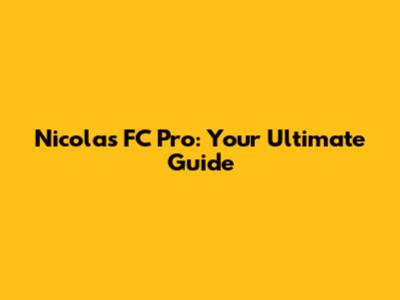 Nicolas FC Pro: Your Ultimate Guide