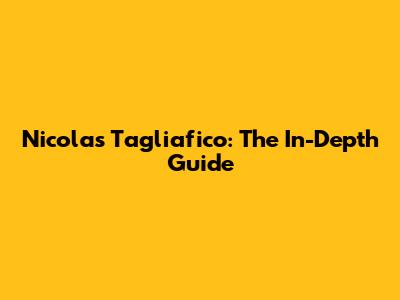 Nicolas Tagliafico: The In-Depth Guide