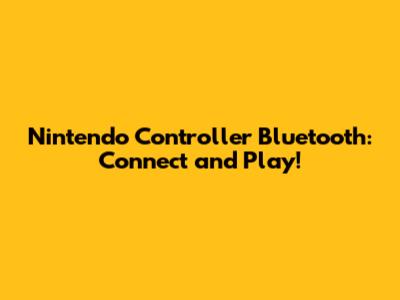 Nintendo Controller Bluetooth: Connect and Play!