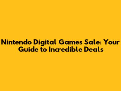 Nintendo Digital Games Sale: Your Guide to Incredible Deals