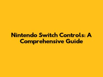Nintendo Switch Controls: A Comprehensive Guide