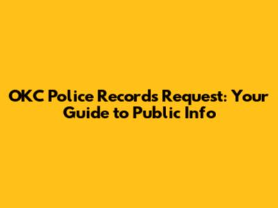 OKC Police Records Request: Your Guide to Public Info