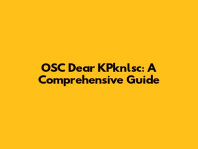 OSC Dear KPknlsc: A Comprehensive Guide