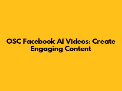 OSC Facebook AI Videos: Create Engaging Content