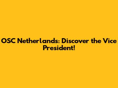 OSC Netherlands: Discover the Vice President!