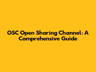 OSC Open Sharing Channel: A Comprehensive Guide