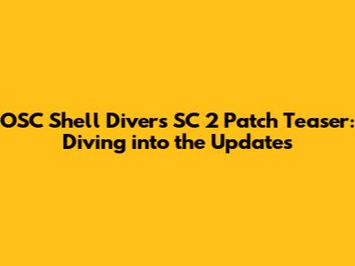 OSC Shell Divers SC 2 Patch Teaser: Diving into the Updates