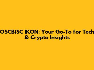 OSCBISC IKON: Your Go-To for Tech & Crypto Insights
