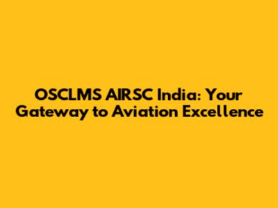 OSCLMS AIRSC India: Your Gateway to Aviation Excellence