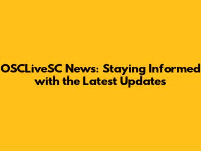 OSCLiveSC News: Staying Informed with the Latest Updates