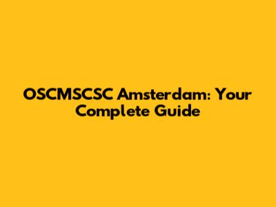 OSCMSCSC Amsterdam: Your Complete Guide