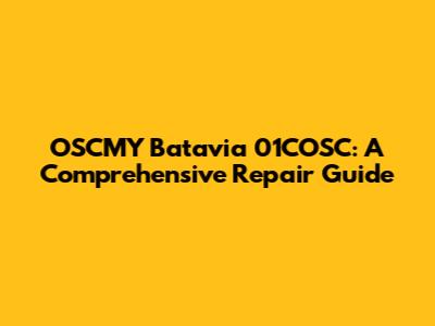 OSCMY Batavia 01COSC: A Comprehensive Repair Guide