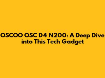 OSCOO OSC D4 N200: A Deep Dive into This Tech Gadget