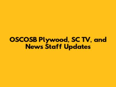 OSCOSB Plywood, SC TV, and News Staff Updates