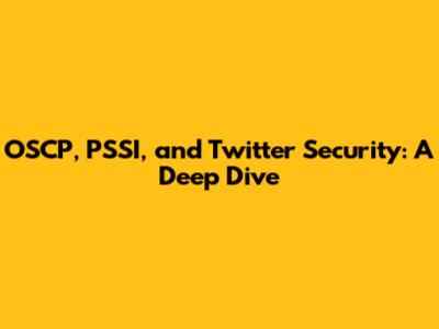 OSCP, PSSI, and Twitter Security: A Deep Dive
