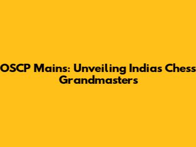 OSCP Mains: Unveiling India's Chess Grandmasters