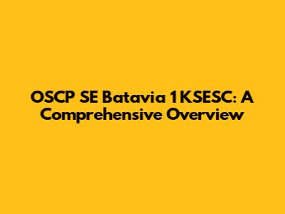 OSCP SE Batavia 1 KSESC: A Comprehensive Overview