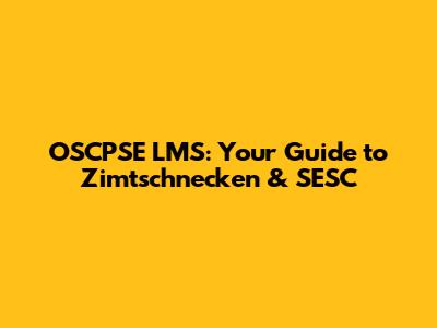OSCPSE LMS: Your Guide to Zimtschnecken & SESC