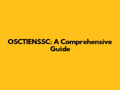 OSCTIENSSC: A Comprehensive Guide