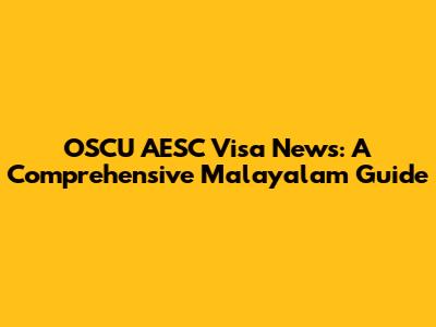 OSCU AESC Visa News: A Comprehensive Malayalam Guide