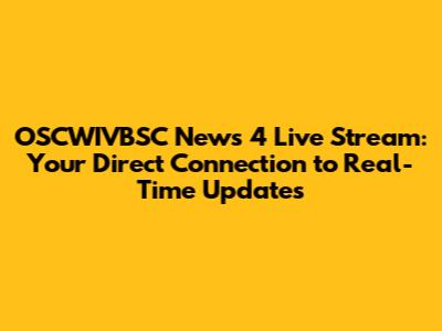 OSCWIVBSC News 4 Live Stream: Your Direct Connection to Real-Time Updates