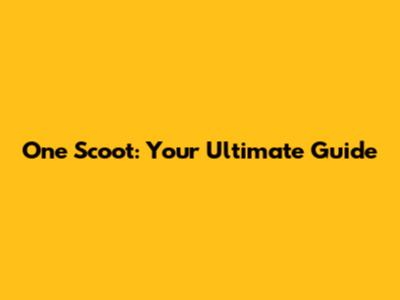 One Scoot: Your Ultimate Guide