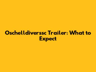 Oschelldiverssc Trailer: What to Expect