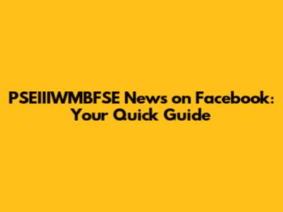PSEIIIWMBFSE News on Facebook: Your Quick Guide