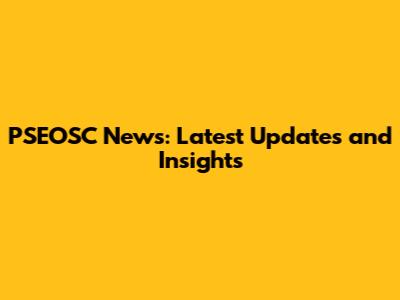 PSEOSC News: Latest Updates and Insights