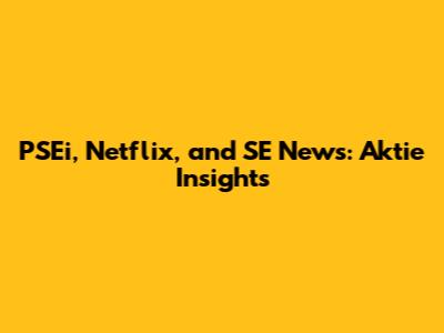 PSEi, Netflix, and SE News: Aktie Insights