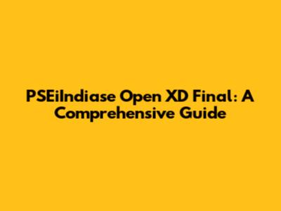 PSEiIndiase Open XD Final: A Comprehensive Guide