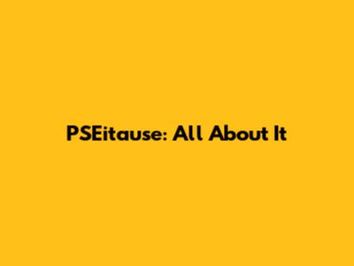PSEitause: All About It