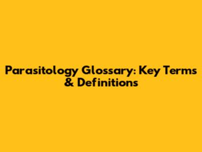 Parasitology Glossary: Key Terms & Definitions