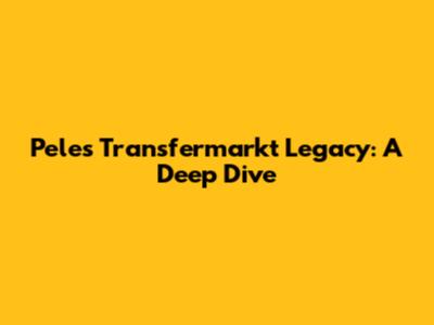 Pele's Transfermarkt Legacy: A Deep Dive