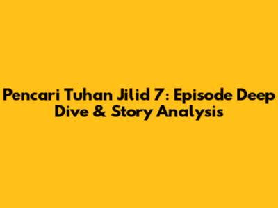 Pencari Tuhan Jilid 7: Episode Deep Dive & Story Analysis