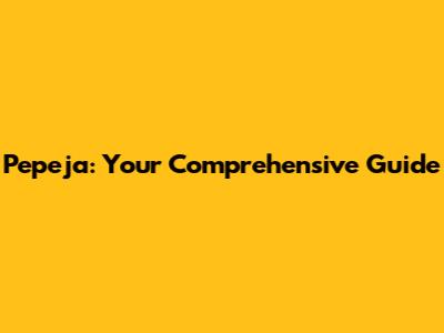 Pepeja: Your Comprehensive Guide