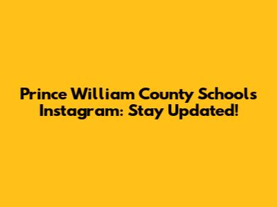 Prince William County Schools Instagram: Stay Updated!
