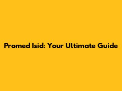 Promed Isid: Your Ultimate Guide