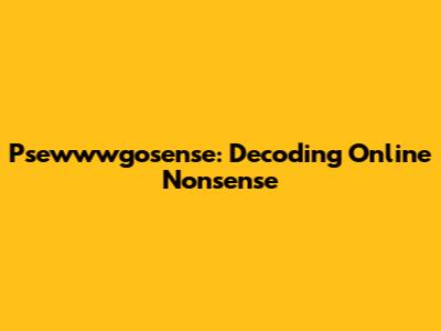 Psewwwgosense: Decoding Online Nonsense
