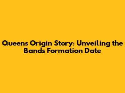 Queen's Origin Story: Unveiling the Band's Formation Date