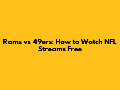 Rams vs 49ers: How to Watch NFL Streams Free