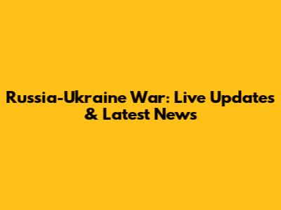 Russia-Ukraine War: Live Updates & Latest News