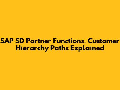 SAP SD Partner Functions: Customer Hierarchy Paths Explained