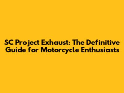 SC Project Exhaust: The Definitive Guide for Motorcycle Enthusiasts