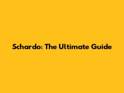 Schardo: The Ultimate Guide