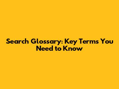 Search Glossary: Key Terms You Need to Know