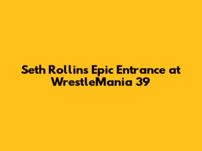 Seth Rollins' Epic Entrance at WrestleMania 39