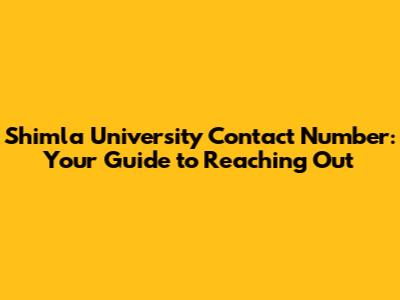 Shimla University Contact Number: Your Guide to Reaching Out
