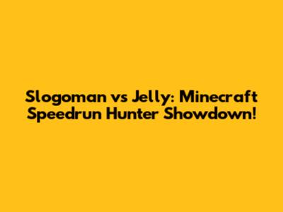 Slogoman vs Jelly: Minecraft Speedrun Hunter Showdown!