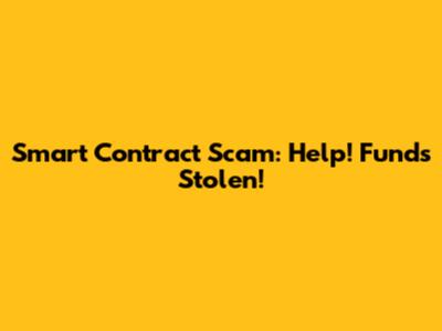 Smart Contract Scam: Help! Funds Stolen!